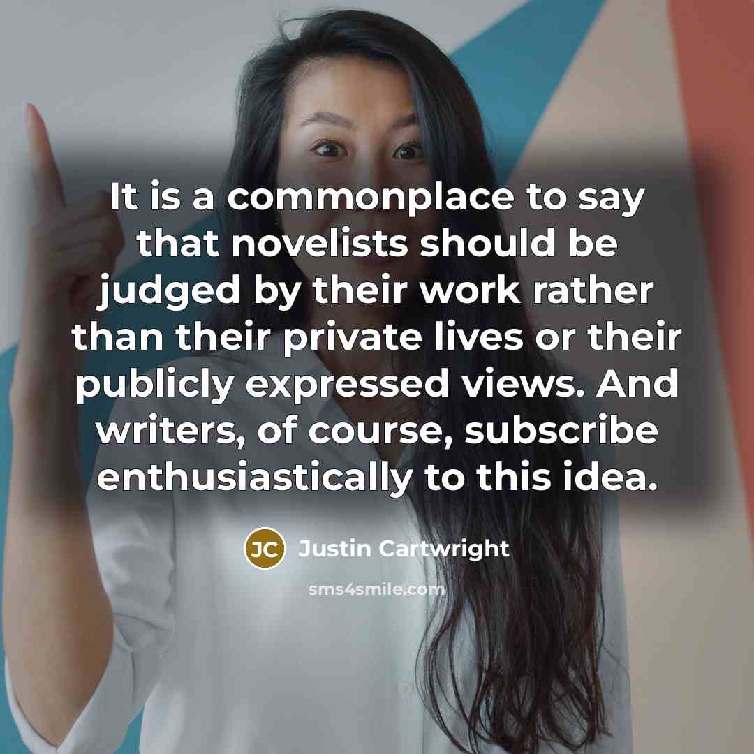 “It is a commonplace to say that novelists should be…” quote by Justin Cartwright
