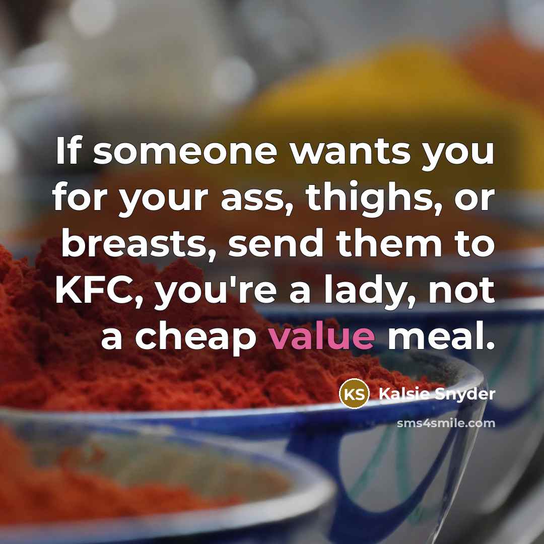 “If someone wants you for your ass, thighs, or breasts,…” quote by Kalsie Snyder