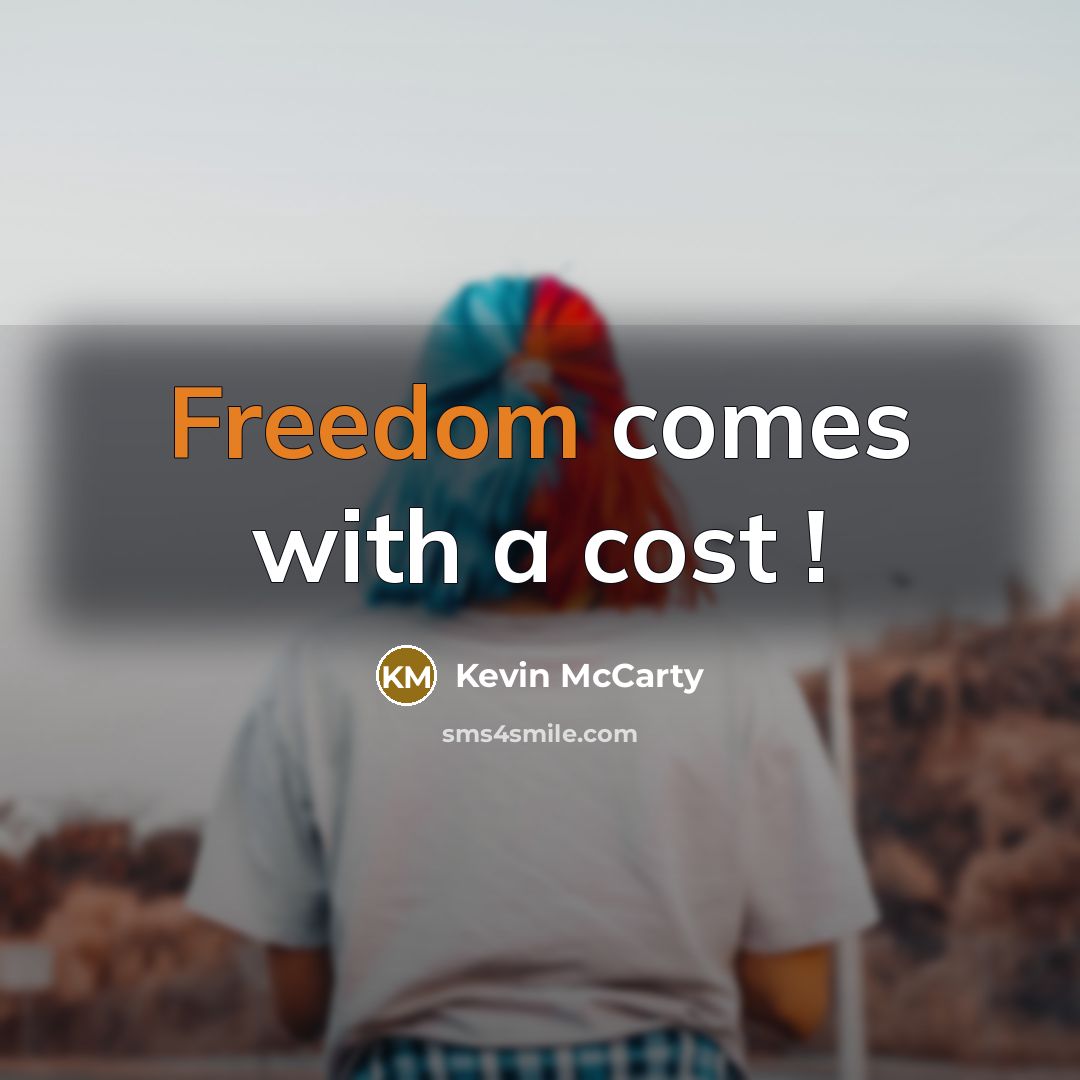 “Freedom comes with a cost !…” quote by Kevin McCarty