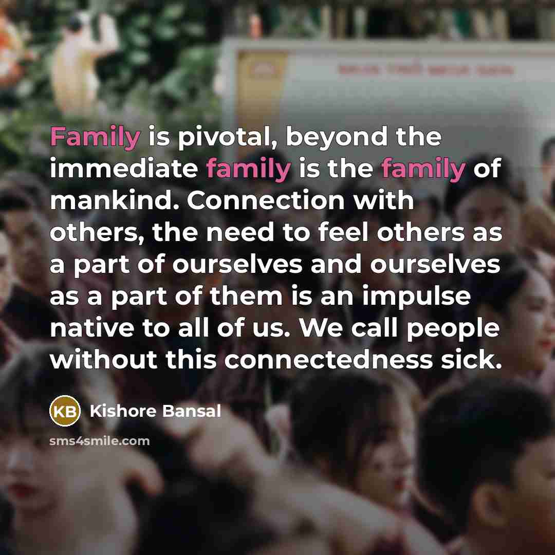 “Family is pivotal, beyond the immediate family is the family…” quote by Kishore Bansal