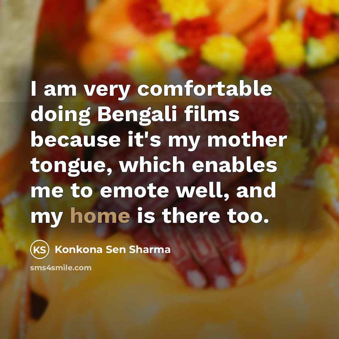 “I am very comfortable doing Bengali films because it's my…” quote by Konkona Sen Sharma
