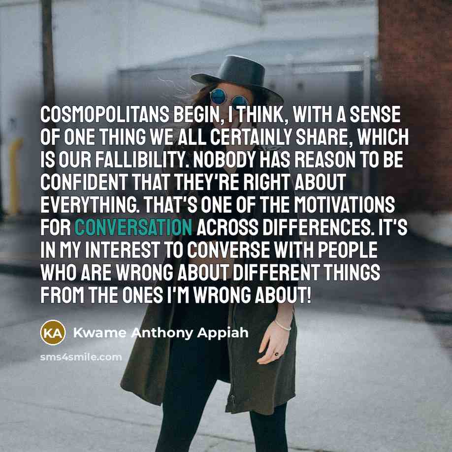 “Cosmopolitans begin, I think, with a sense of one thing…” quote by Kwame Anthony Appiah