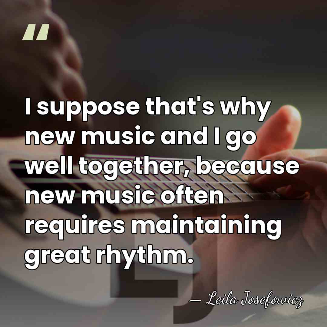 I suppose that's why new music and I go well together, because&hellip; - Leila Josefowicz
