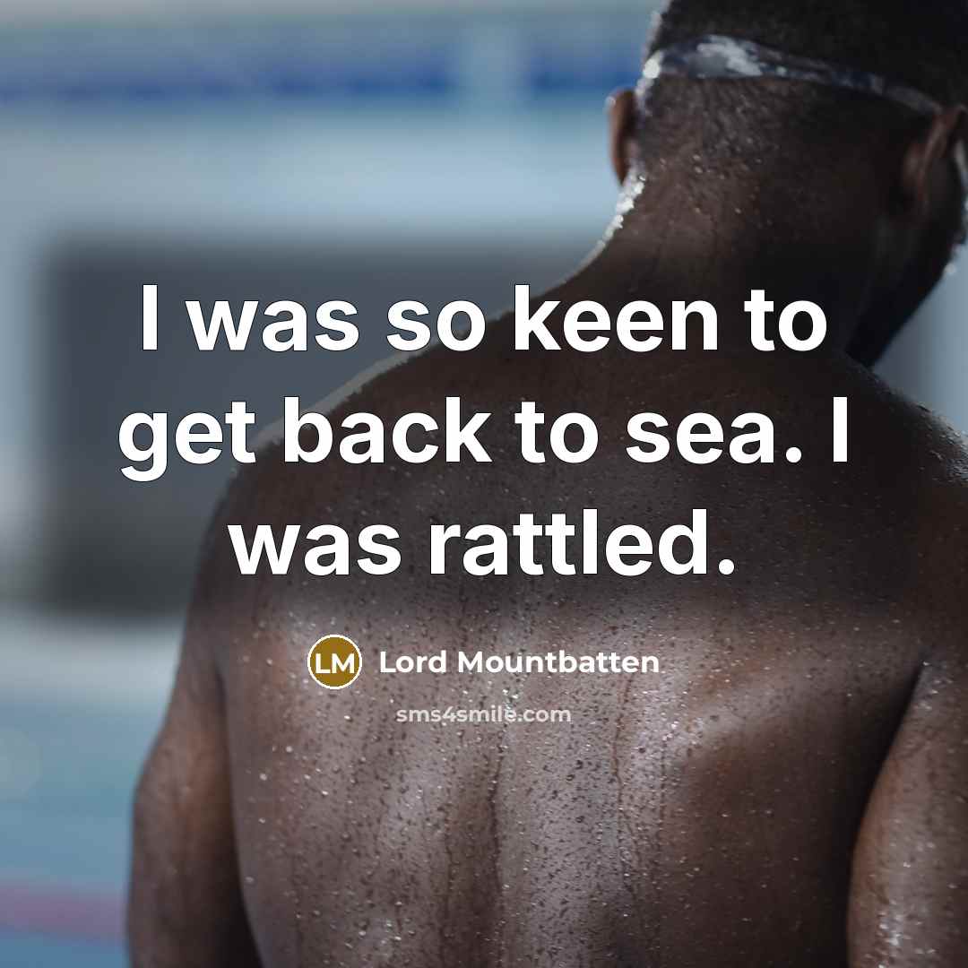 “I was so keen to get back to sea. I…” quote by Lord Mountbatten