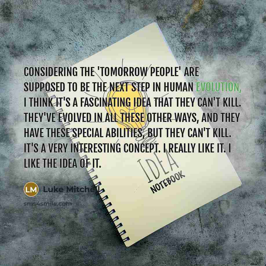 “Considering the 'Tomorrow People' are supposed to be the next…” quote by Luke Mitchell