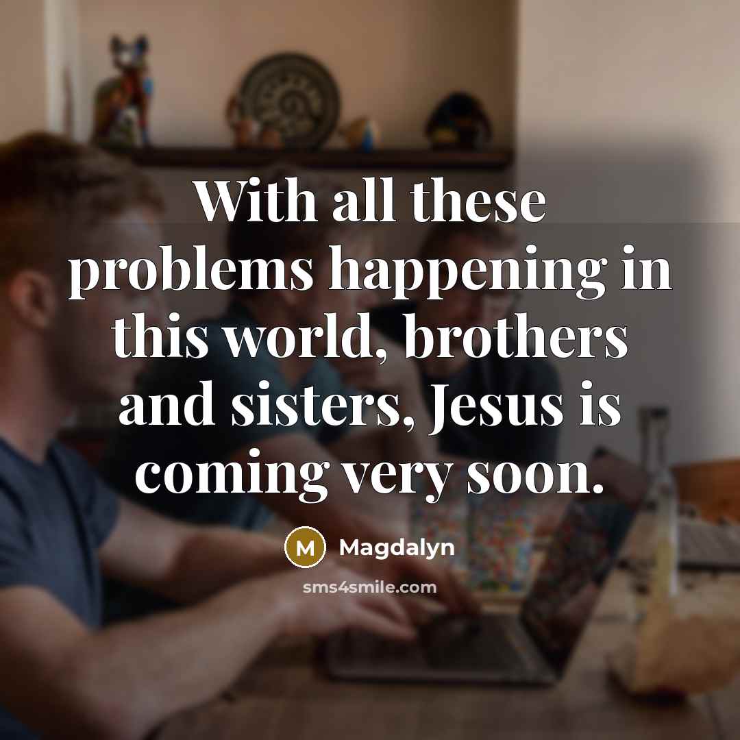 “With all these problems happening in this world, brothers and…” quote by Magdalyn
