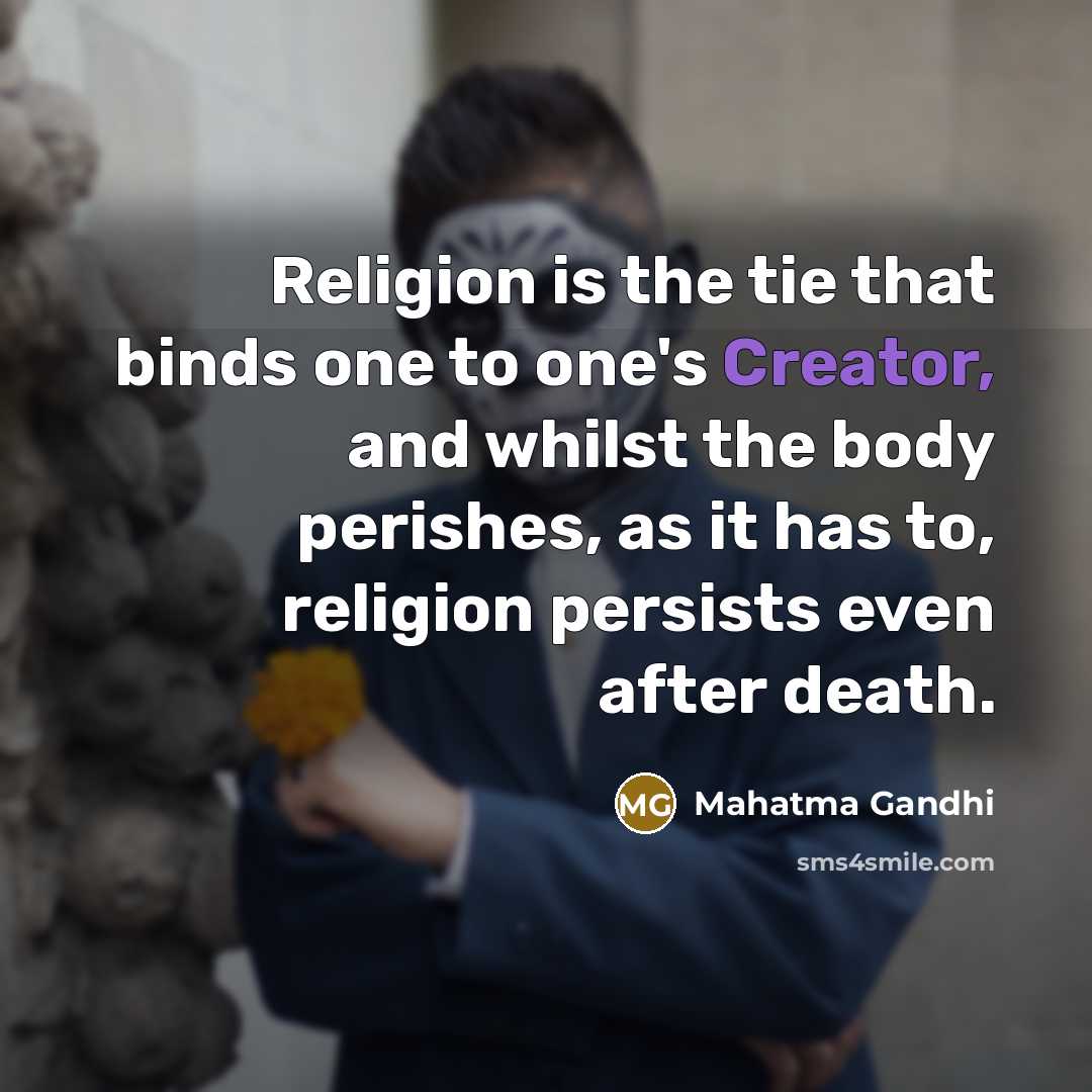 “Religion is the tie that binds one to one's Creator,…” quote by Mahatma Gandhi