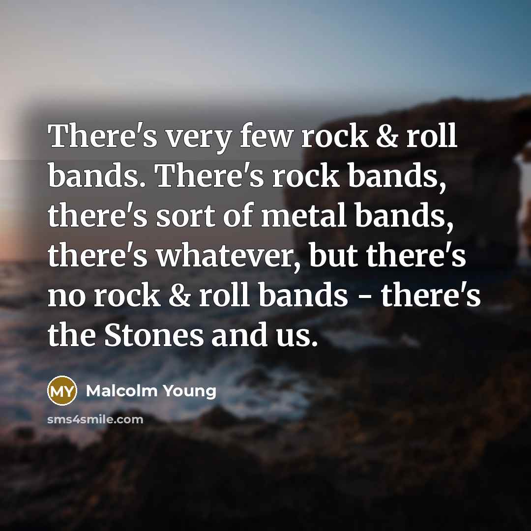 “There's very few rock & roll bands. There's rock bands,…” quote by Malcolm Young