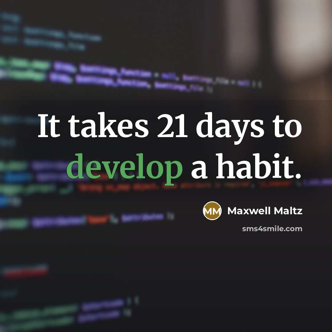 “It takes 21 days to develop a habit.…” quote by Maxwell Maltz