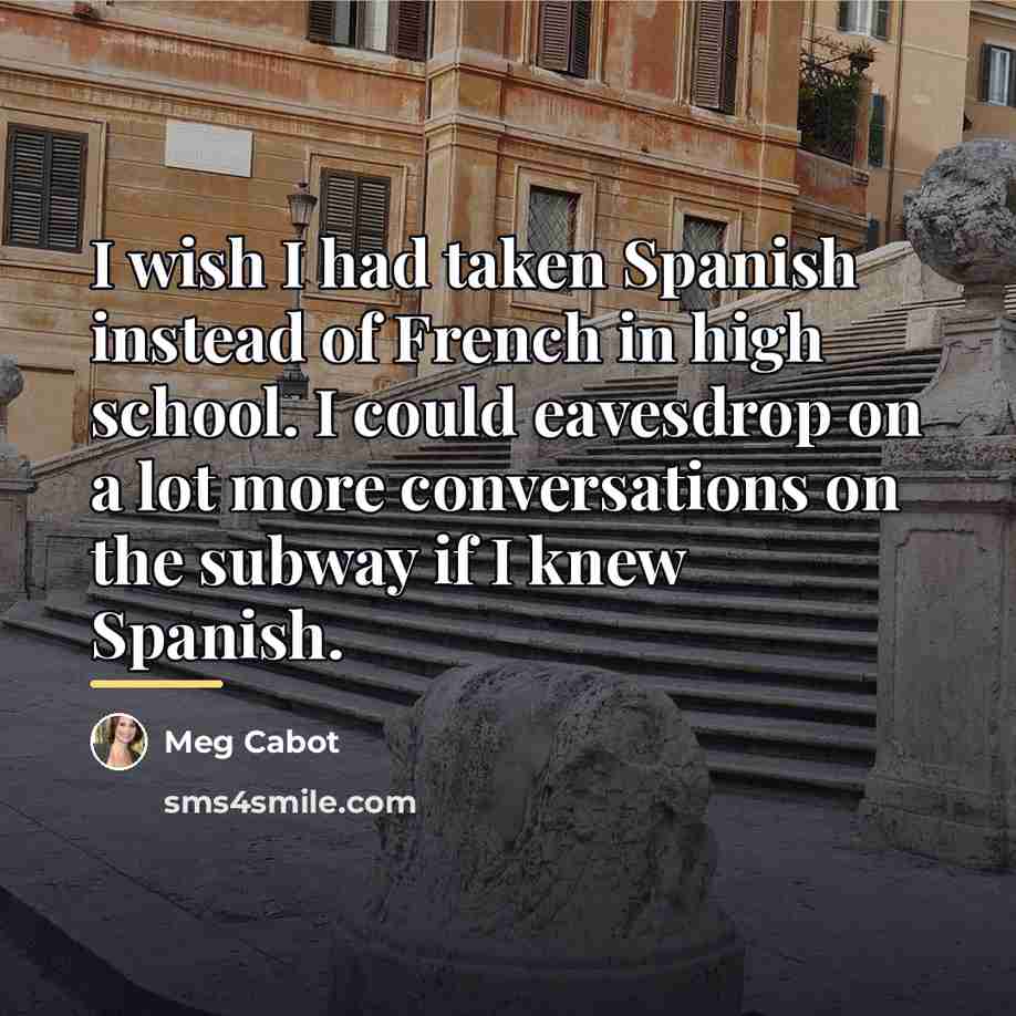 “I wish I had taken Spanish instead of French in…” quote by Meg Cabot