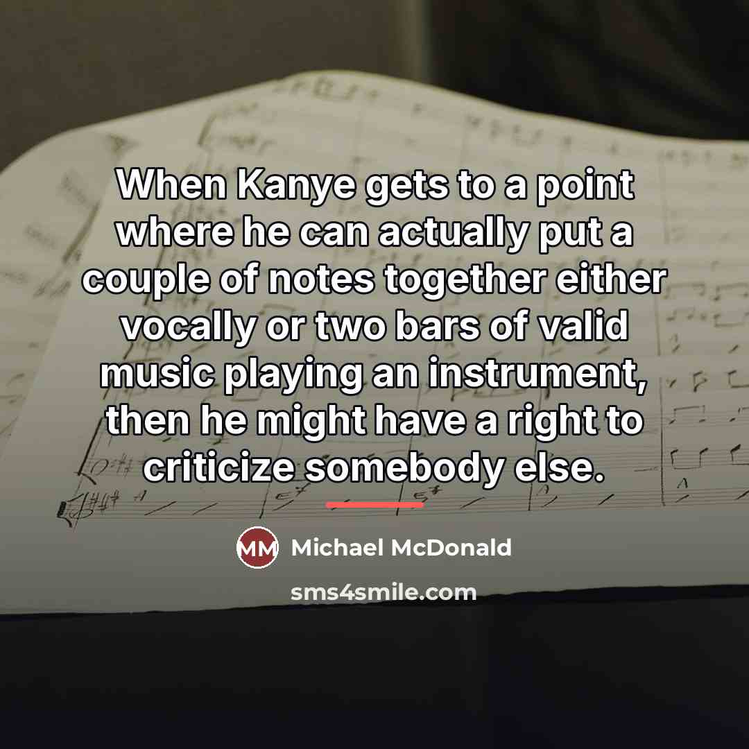 “When Kanye gets to a point where he can actually…” quote by Michael McDonald
