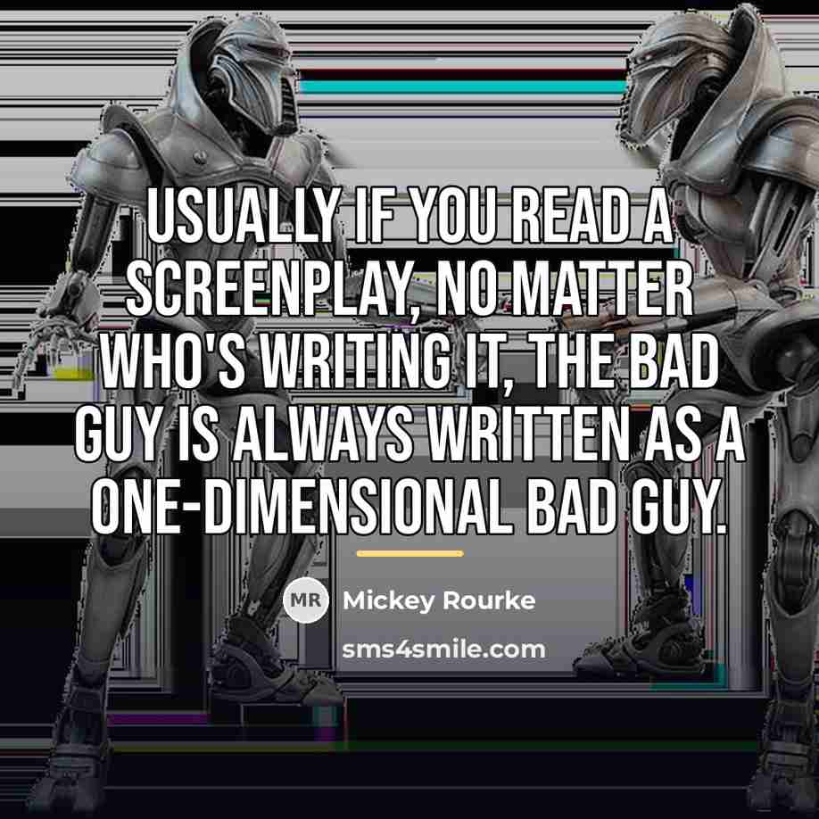 “Usually if you read a screenplay, no matter who's writing…” quote by Mickey Rourke