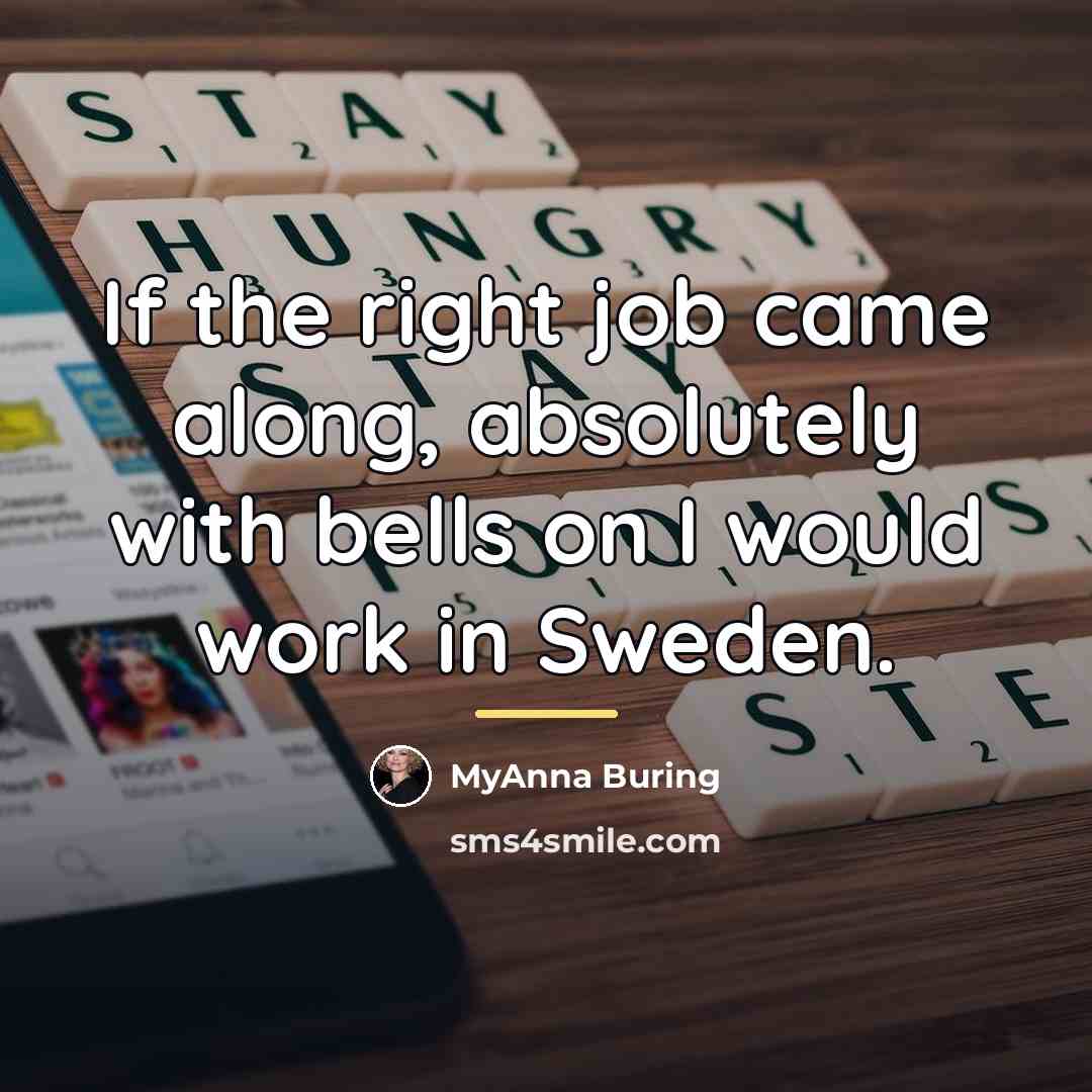 “If the right job came along, absolutely with bells on…” quote by MyAnna Buring