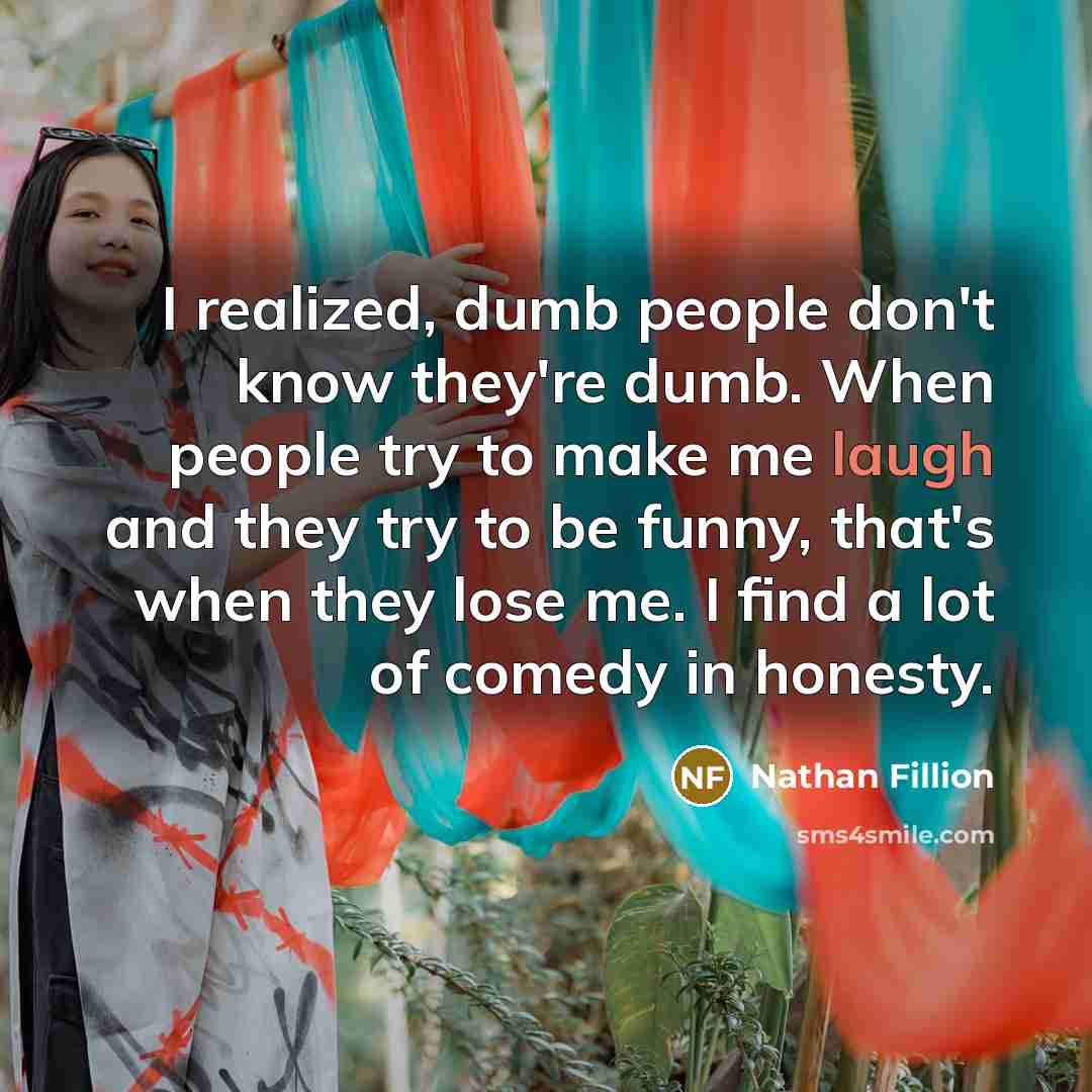 “I realized, dumb people don't know they're dumb. When people…” quote by Nathan Fillion