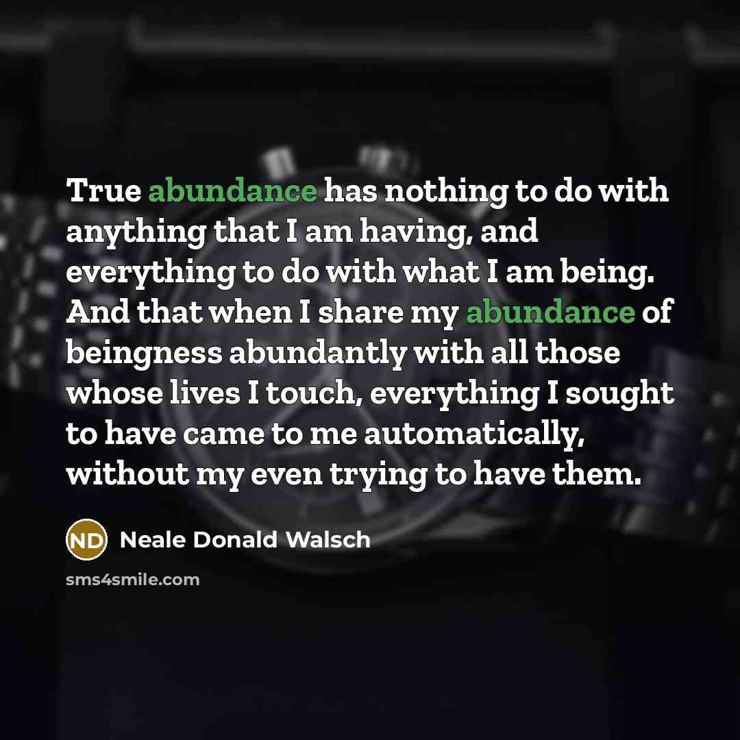 “True abundance has nothing to do with anything that I…” quote by Neale Donald Walsch