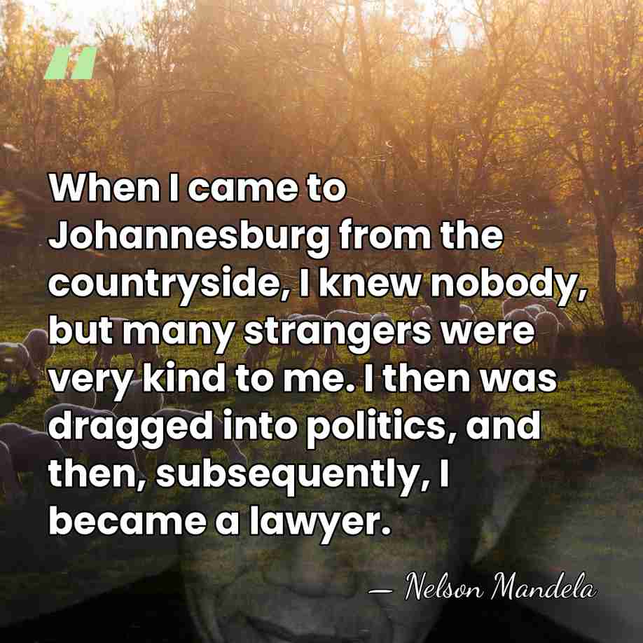 When I came to Johannesburg from the countryside, I knew nobody, but&hellip; - Nelson Mandela