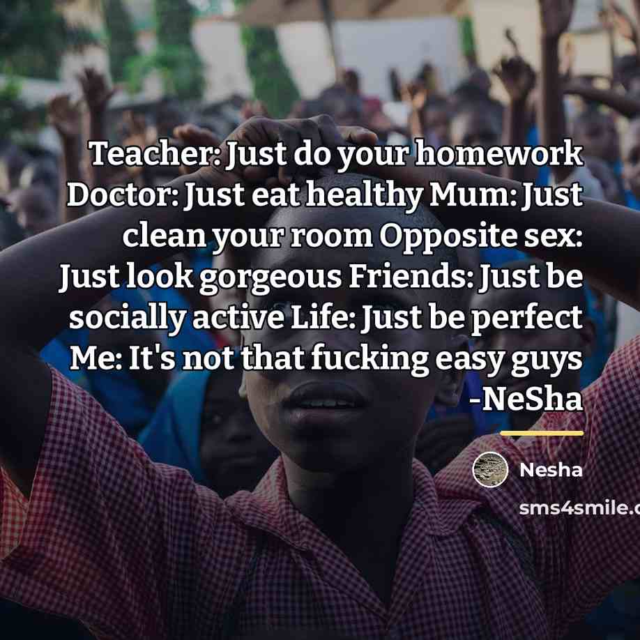 “Teacher: Just do your homework Doctor: Just eat healthy Mum:…” quote by Nesha