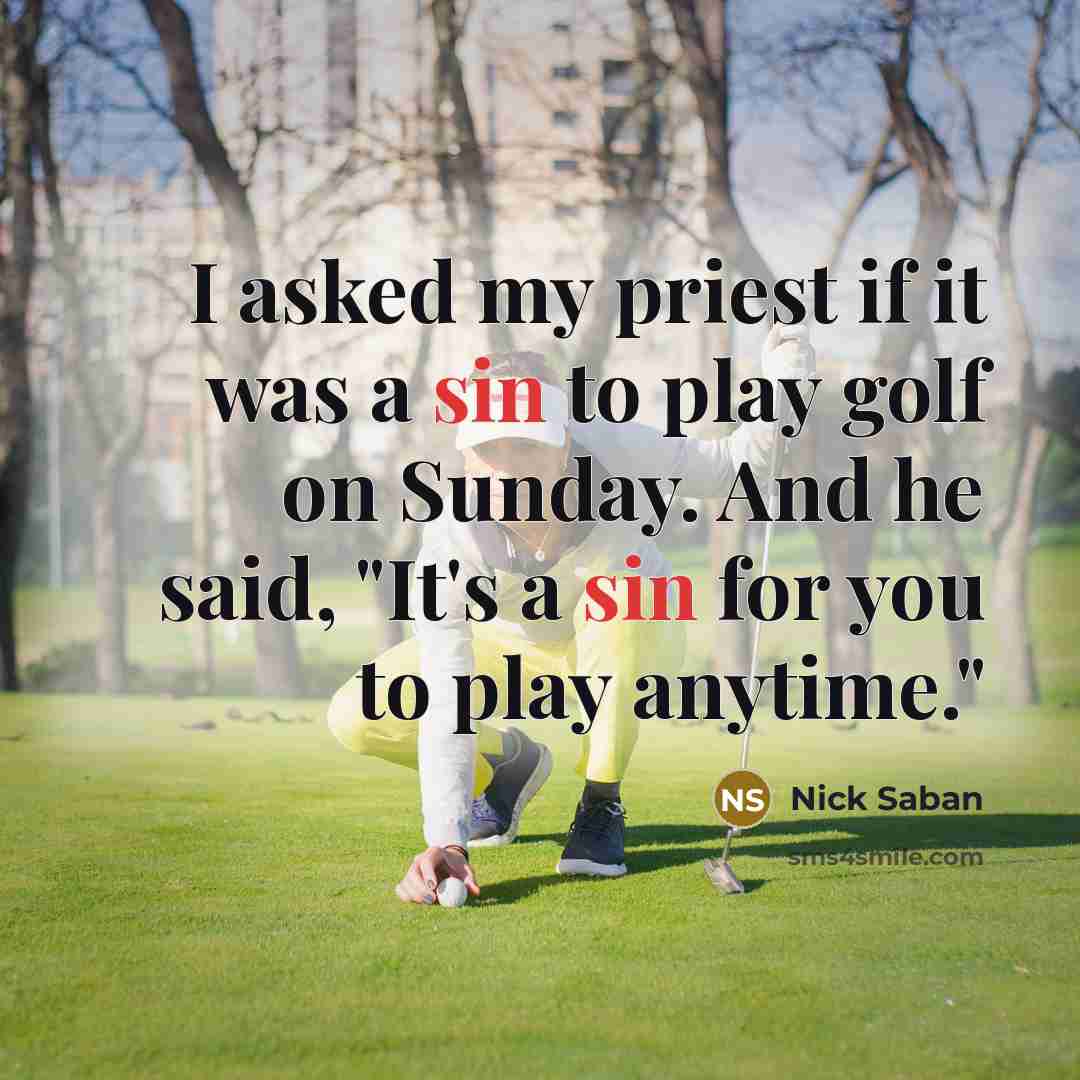 “I asked my priest if it was a sin to…” quote by Nick Saban