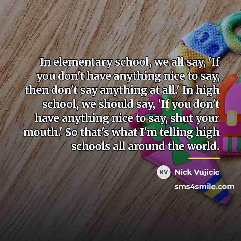 “In elementary school, we all say, 'If you don't have…” quote by Nick Vujicic