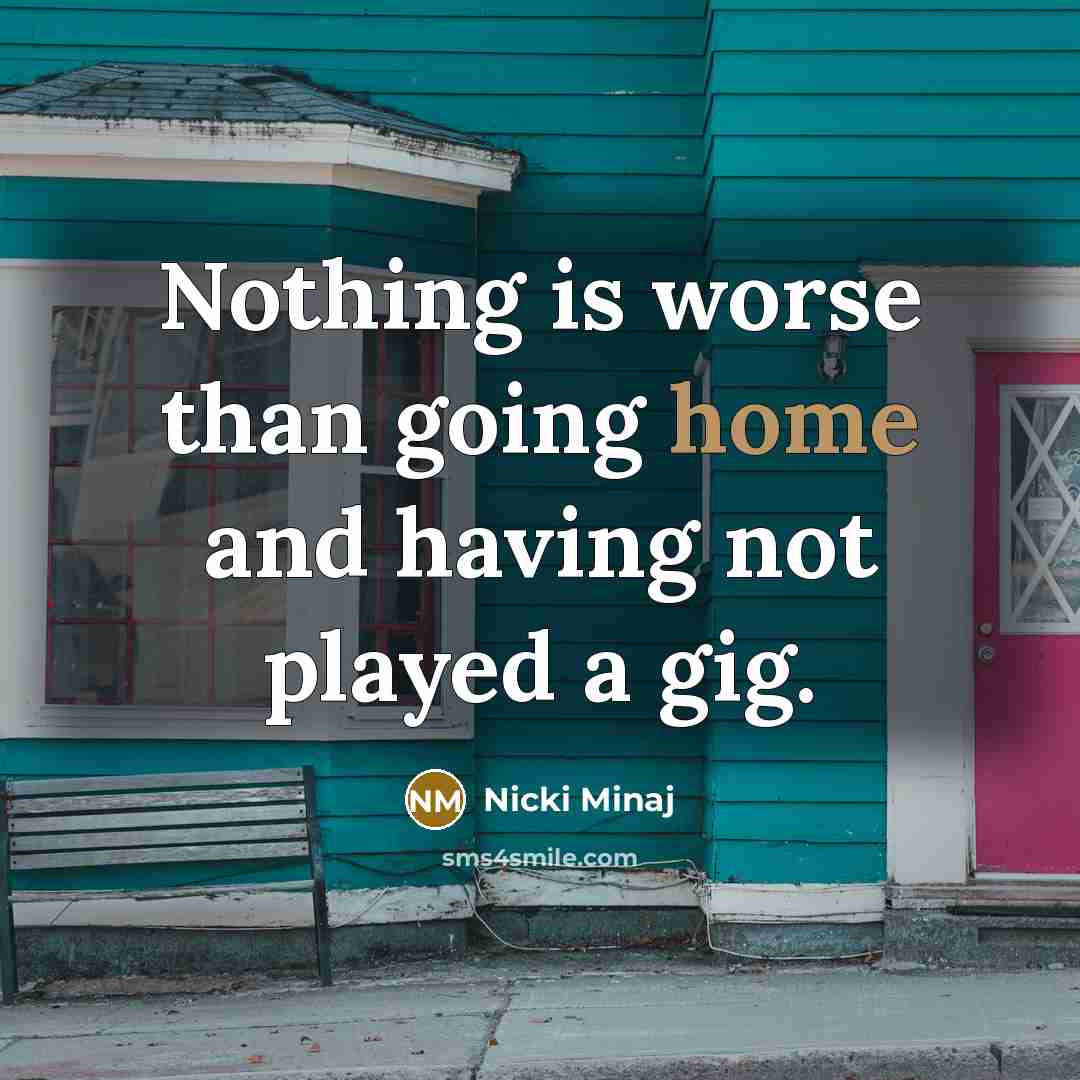 “Nothing is worse than going home and having not played…” quote by Nicki Minaj