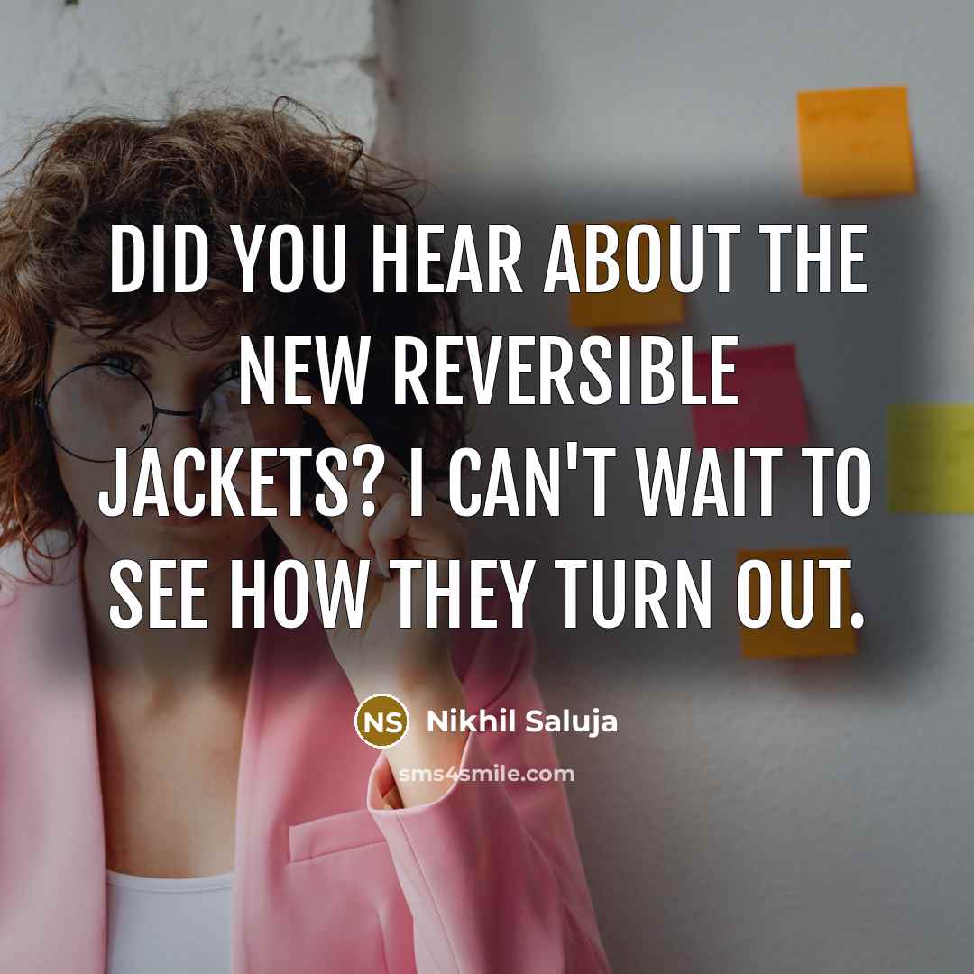“Did you hear about the new reversible jackets? I can't…” quote by Nikhil Saluja