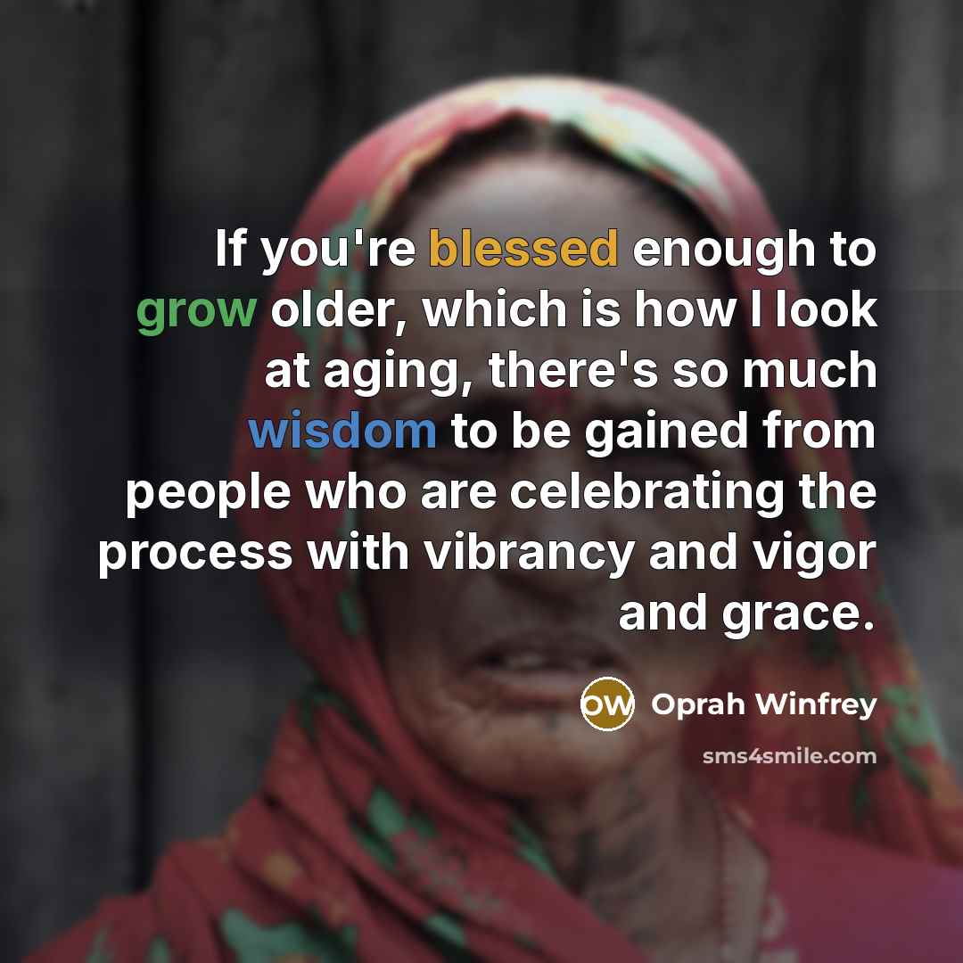 “If you're blessed enough to grow older, which is how…” quote by Oprah Winfrey