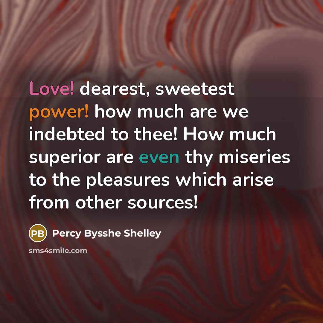 “Love! dearest, sweetest power! how much are we indebted to…” quote by Percy Bysshe Shelley