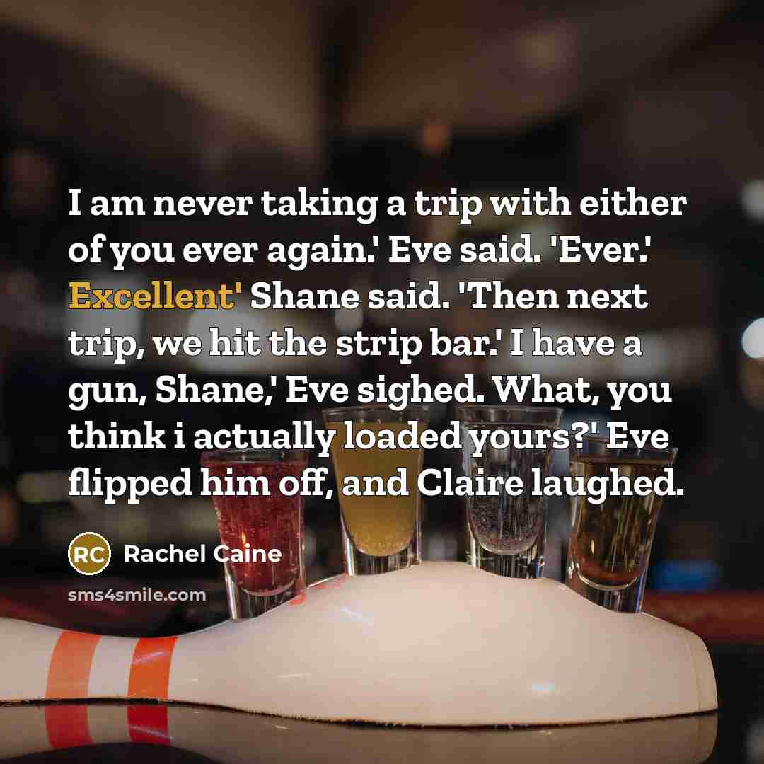 “I am never taking a trip with either of you…” quote by Rachel Caine