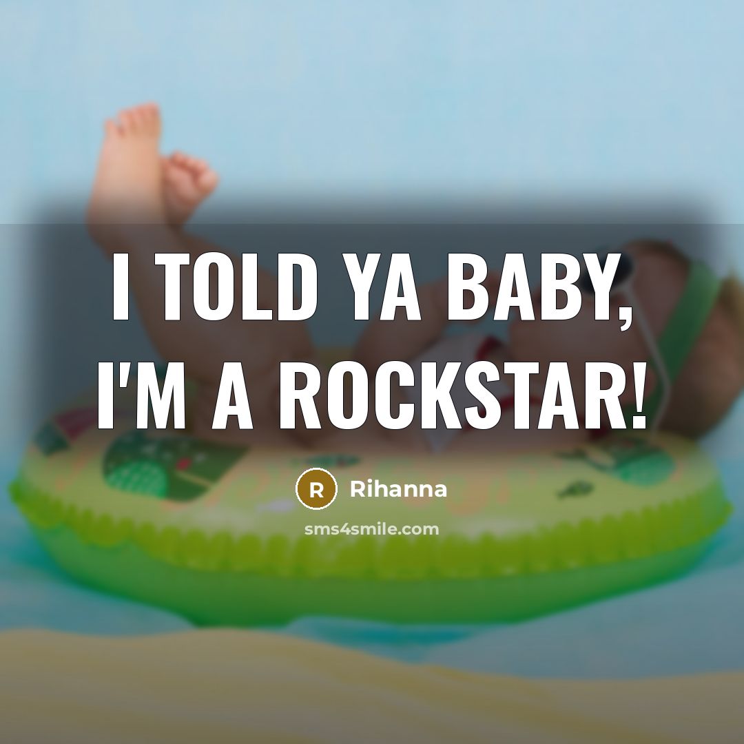 “I told ya baby, I'm a rockstar!…” quote by Rihanna