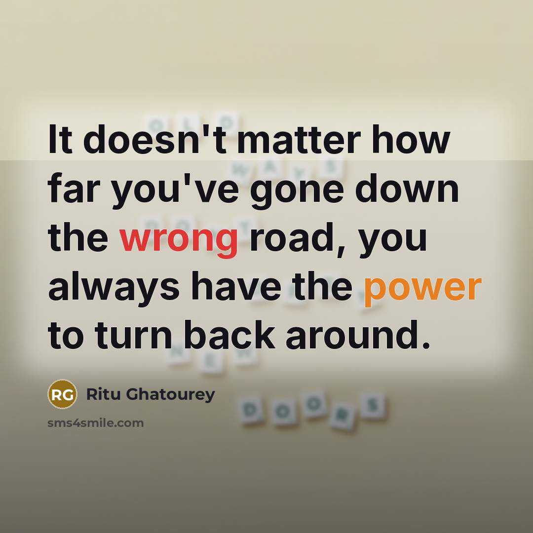 “It doesn't matter how far you've gone down the wrong…” quote by Ritu Ghatourey