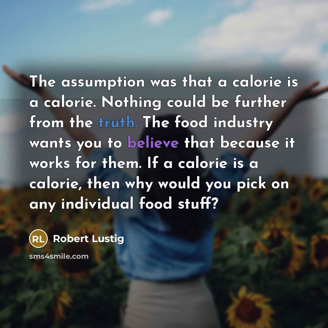 “The assumption was that a calorie is a calorie. Nothing…” quote by Robert Lustig