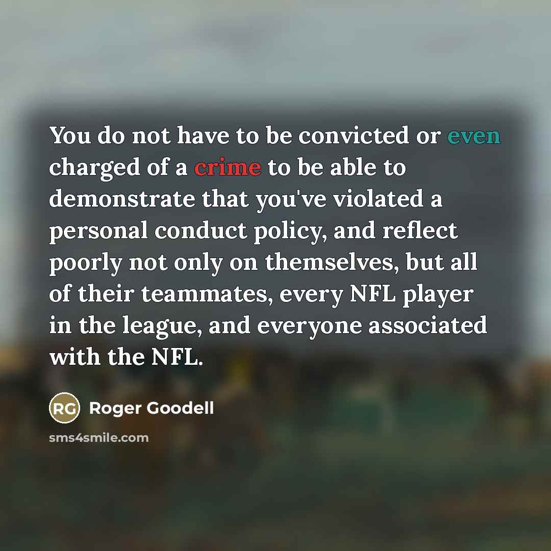 “You do not have to be convicted or even charged…” quote by Roger Goodell