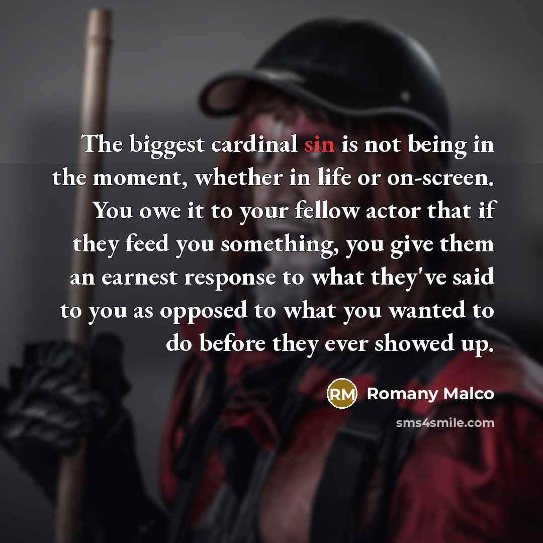 “The biggest cardinal sin is not being in the moment,…” quote by Romany Malco