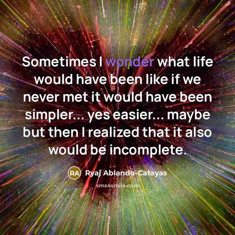 “Sometimes I wonder what life would have been like if…” quote by Ryaj Ablando-Catayas