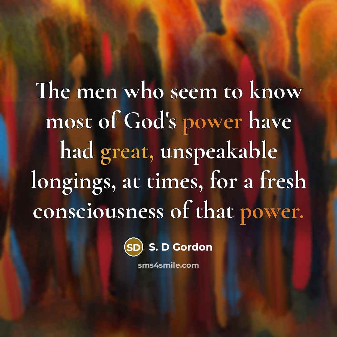 “The men who seem to know most of God's power…” quote by S. D Gordon