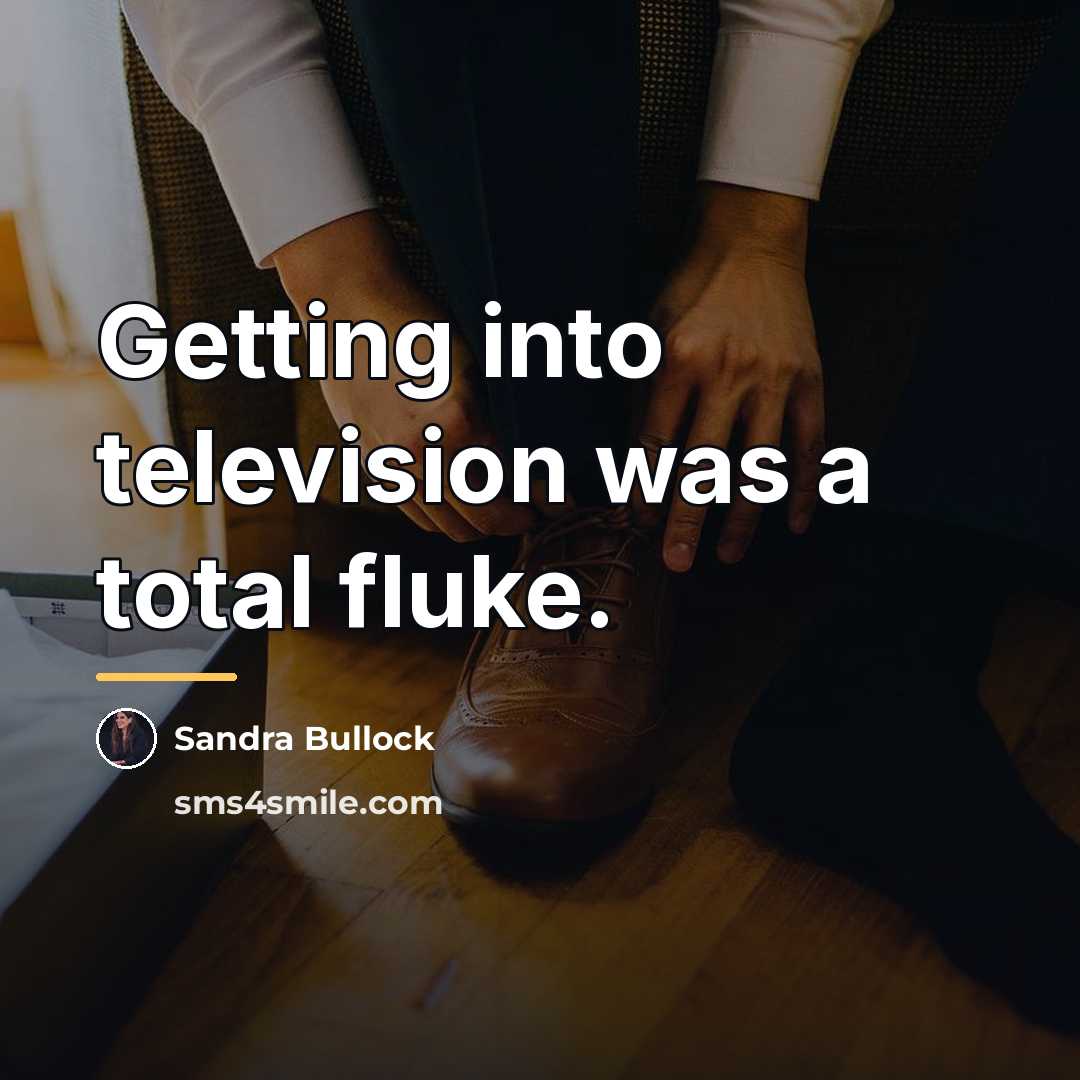“Getting into television was a total fluke.…” quote by Sandra Bullock
