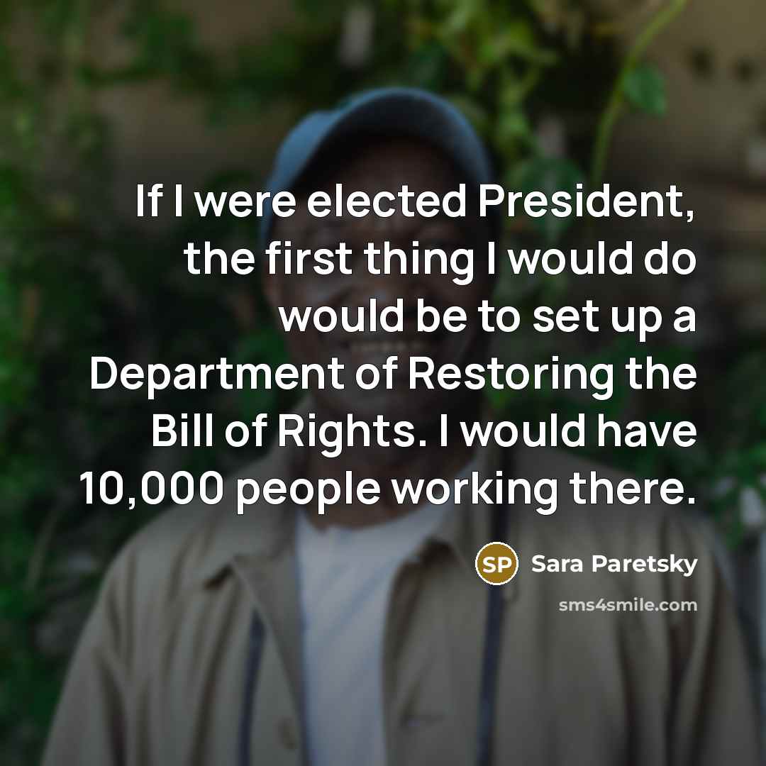 “If I were elected President, the first thing I would…” quote by Sara Paretsky