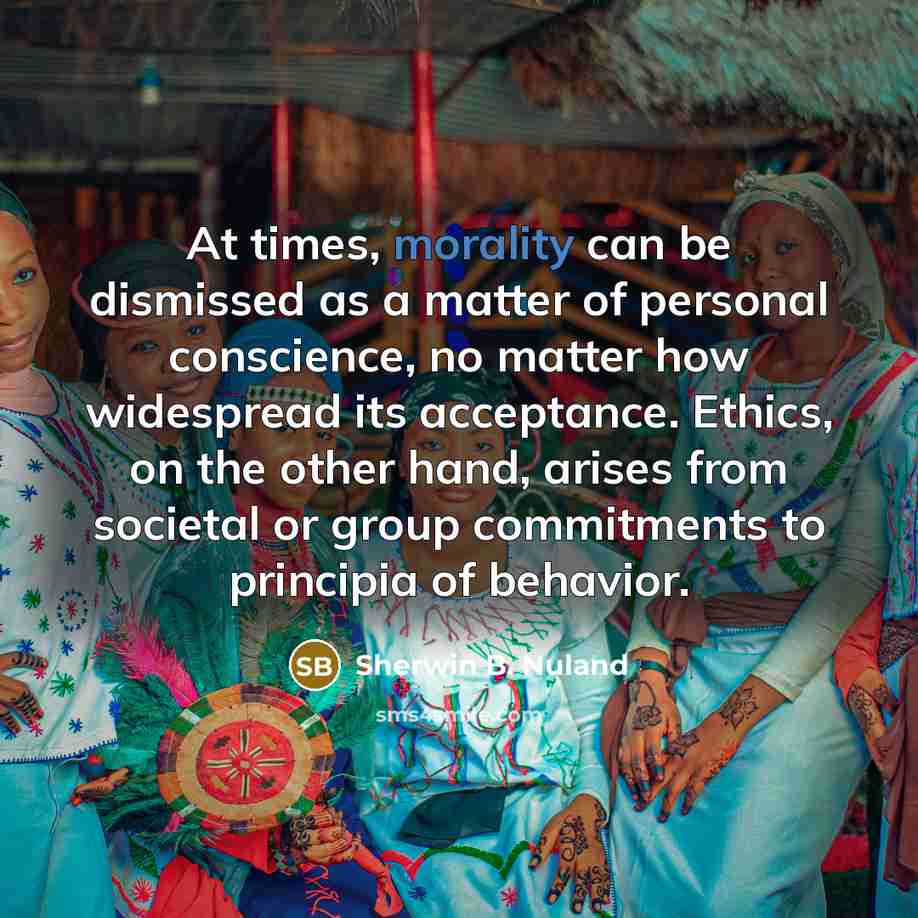 “At times, morality can be dismissed as a matter of…” quote by Sherwin B. Nuland