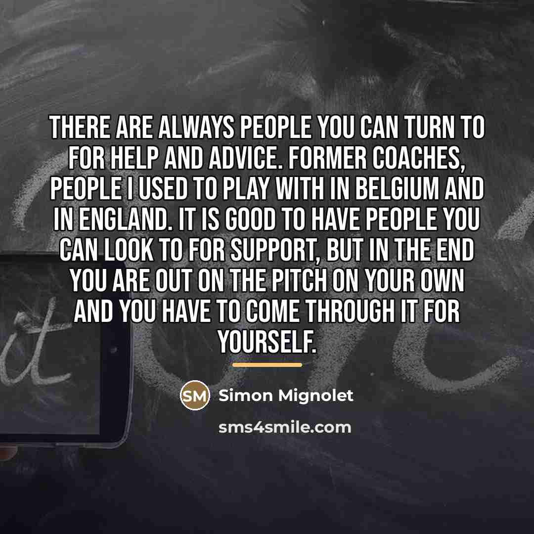 “There are always people you can turn to for help…” quote by Simon Mignolet