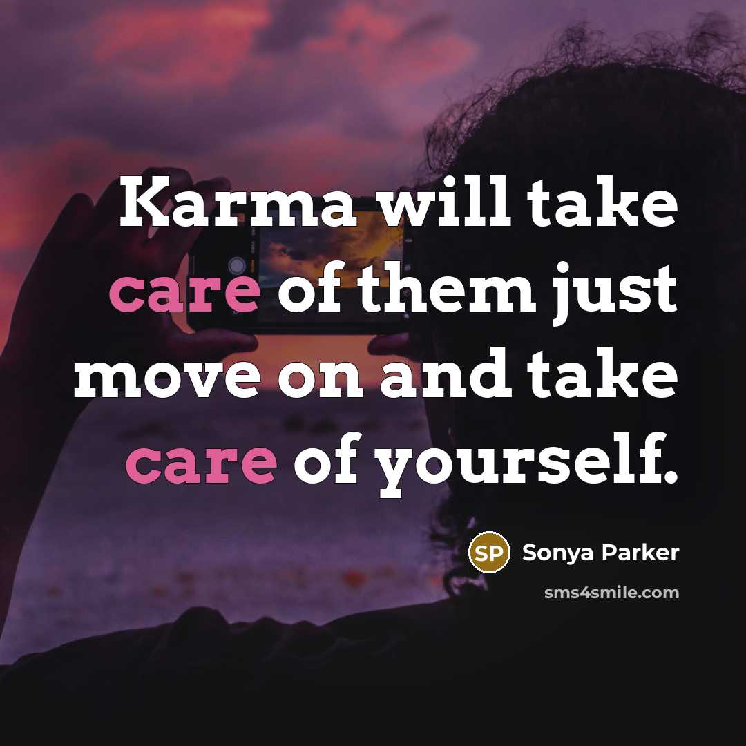“Karma will take care of them just move on and…” quote by Sonya Parker