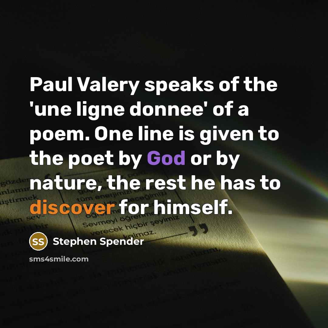 “Paul Valery speaks of the 'une ligne donnee' of a…” quote by Stephen Spender