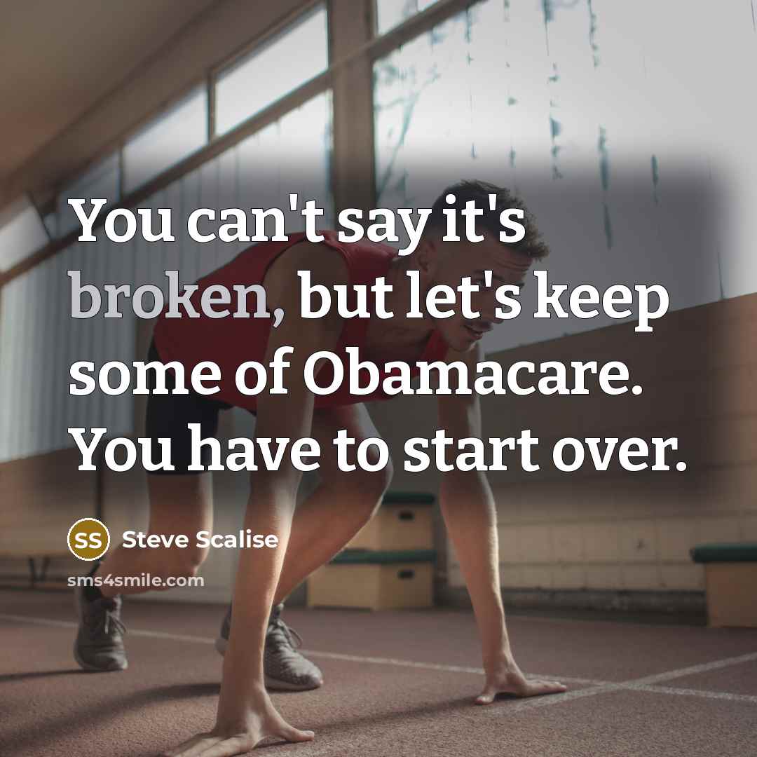 “You can't say it's broken, but let's keep some of…” quote by Steve Scalise