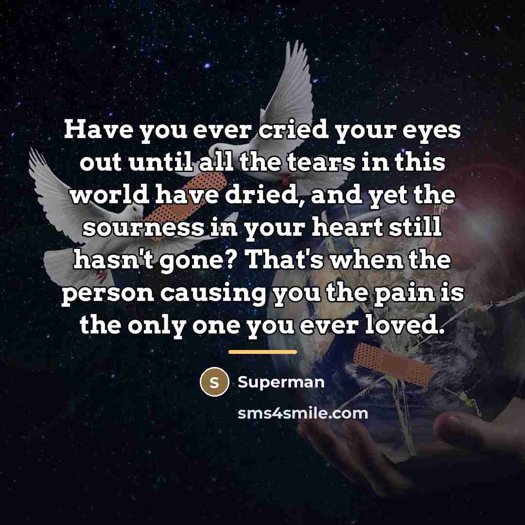 “Have you ever cried your eyes out until all the…” quote by Superman