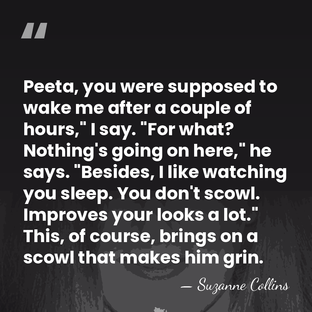 Peeta, you were supposed to wake me after a couple of hours,"&hellip; - Suzanne Collins