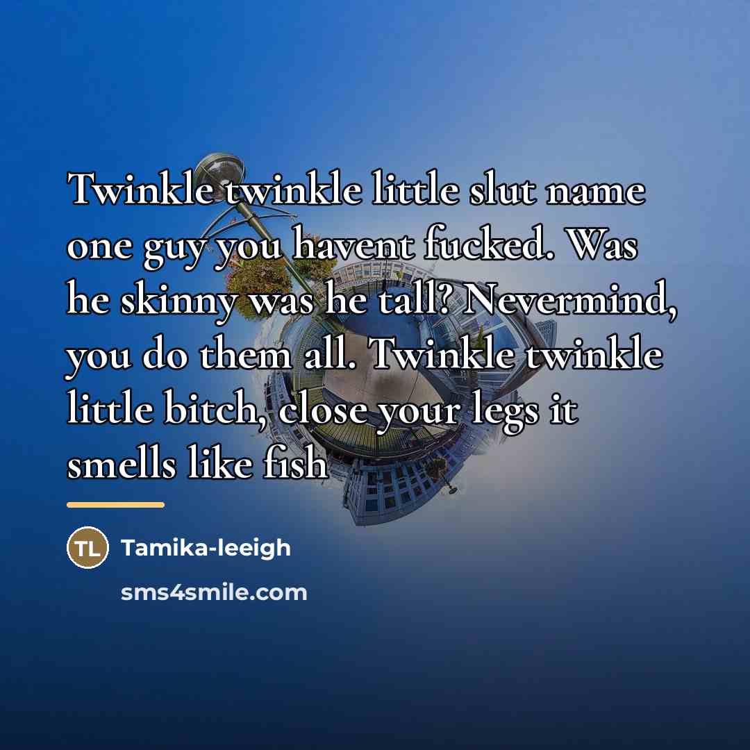 “Twinkle twinkle little slut name one guy you havent fucked.…” quote by Tamika-leeigh