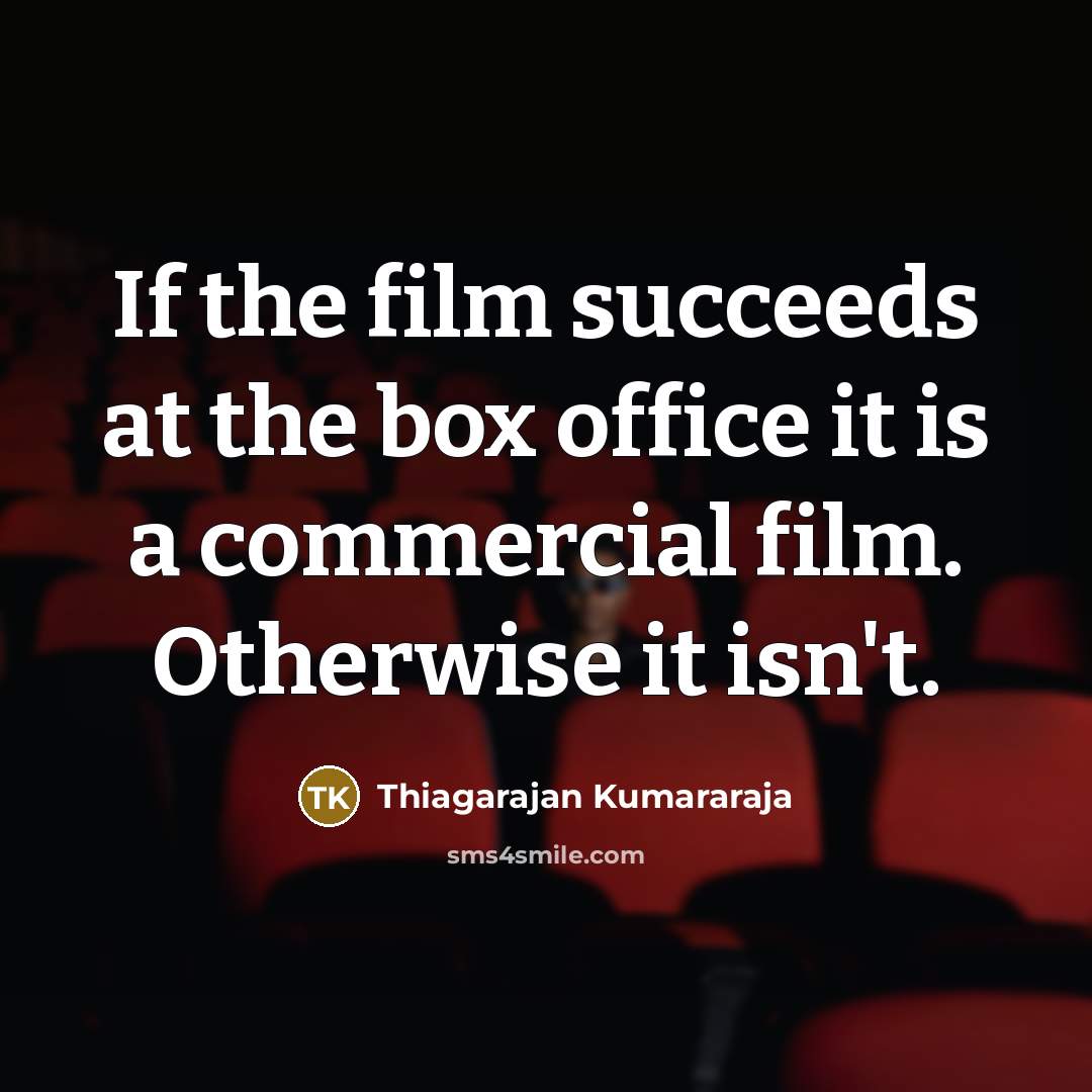 “If the film succeeds at the box office it is…” quote by Thiagarajan Kumararaja