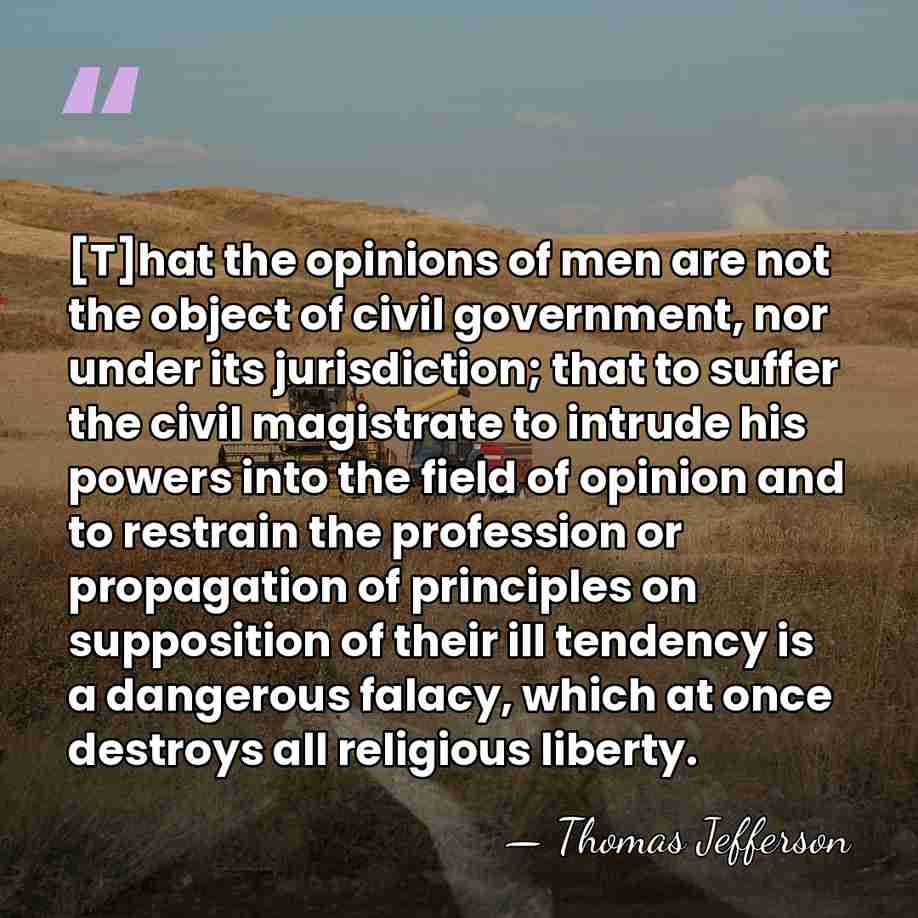 [T]hat the opinions of men are not the object of civil government,&hellip; - Thomas Jefferson