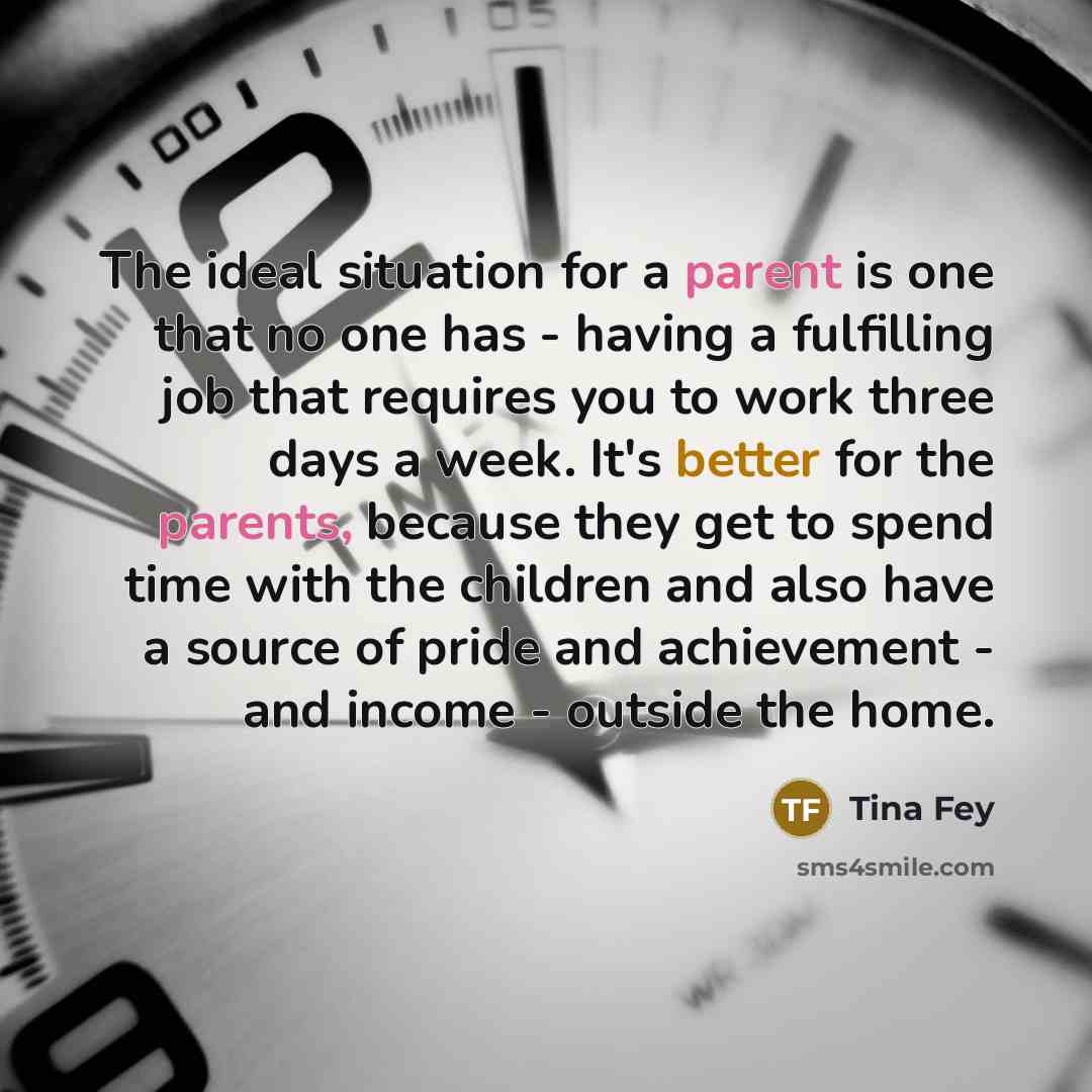 “The ideal situation for a parent is one that no…” quote by Tina Fey