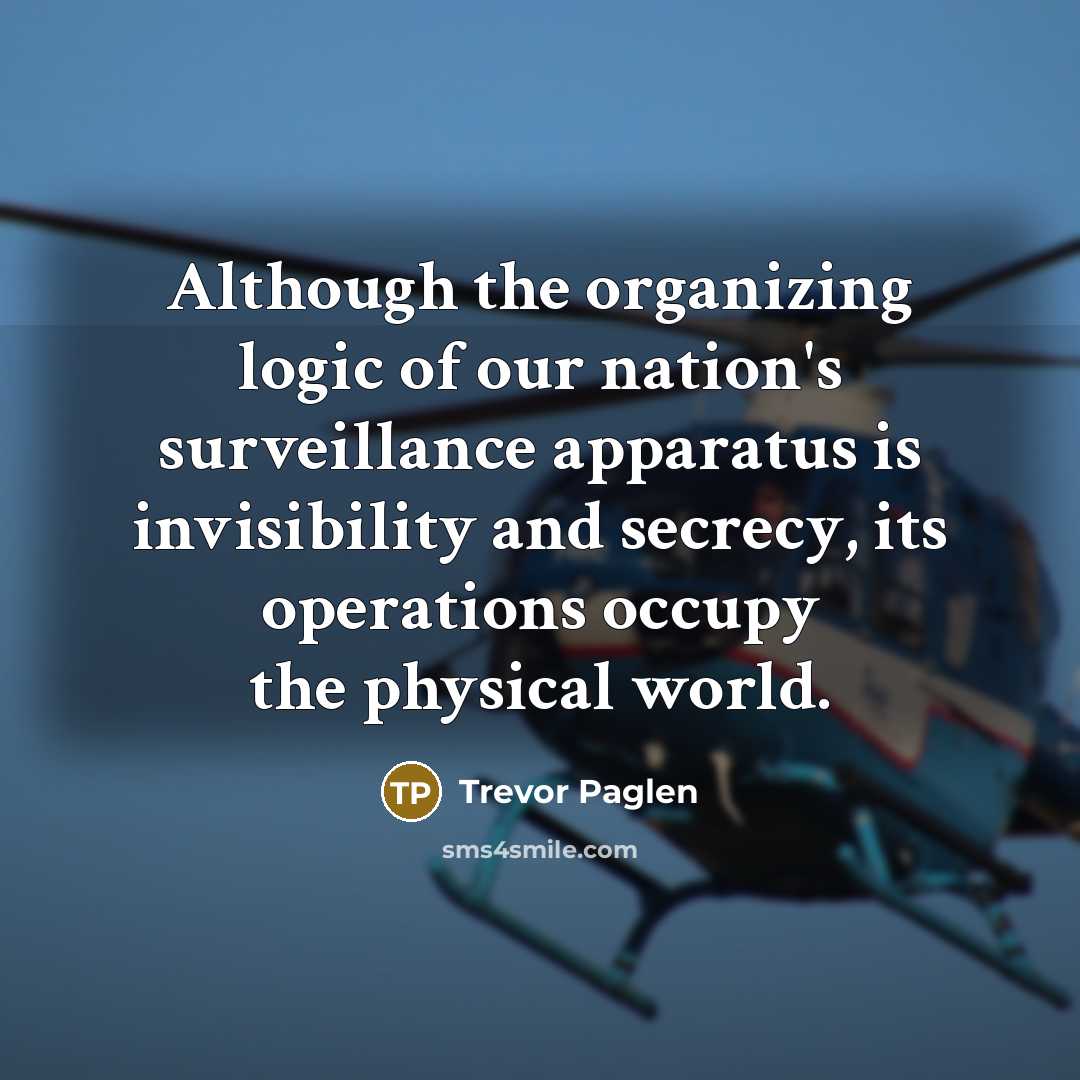 “Although the organizing logic of our nation's surveillance apparatus is…” quote by Trevor Paglen
