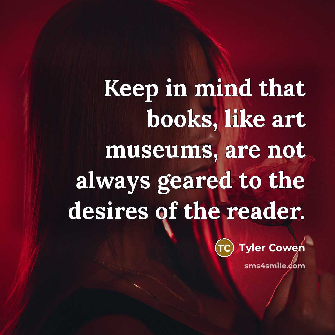“Keep in mind that books, like art museums, are not…” quote by Tyler Cowen